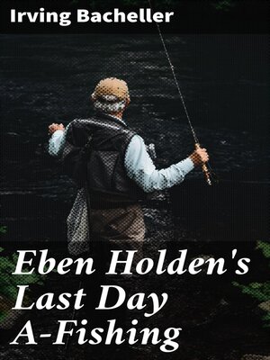 cover image of Eben Holden's Last Day A-Fishing